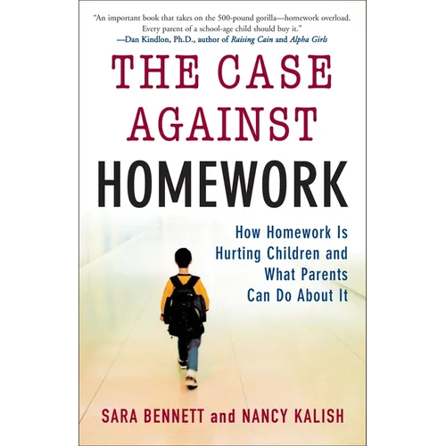 The Case Against Homework: How Homework Is Hurting Children and What Parents Can Do about It