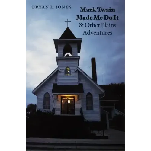 Mark Twain Made Me Do It and Other Plains Adventures