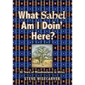 What Sahel Am I Doin' Here?: 30 Years of Misadventures in Africa