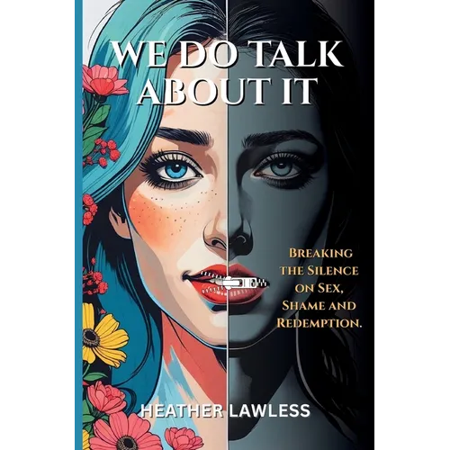 We Do Talk About It: Breaking The Silence On Sex, Shame, and Redemption
