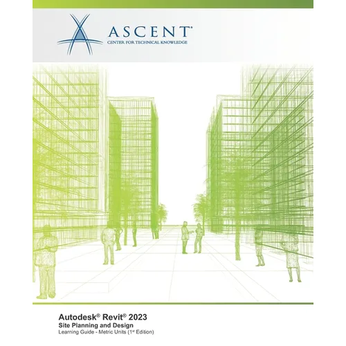 Autodesk Revit 2023: Site Planning and Design (Metric Units)