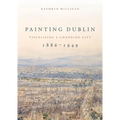 Painting Dublin, 1886-1949: Visualising a Changing City