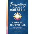 Parenting Adult Children: 52-Week Devotional: A Year of Devotions for Navigating Your Changing Relationship