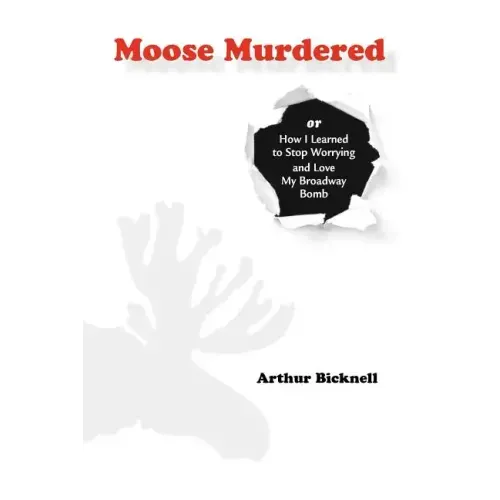 Moose Murdered: How I Learned to Stop Worrying and Love My Broadway Bomb