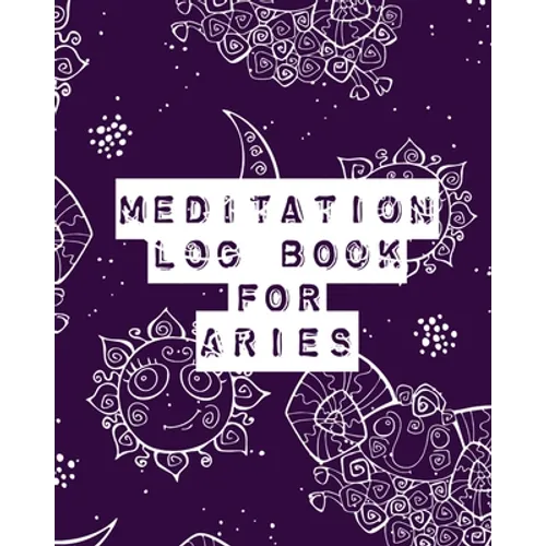 Meditation Log Book for Aries: Mindfulness Aries Gifts Horoscope Zodiac Reflection Notebook for Meditation Practice Inspiration