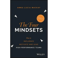 The Four Mindsets: How to Influence, Motivate and Lead High Performance Teams