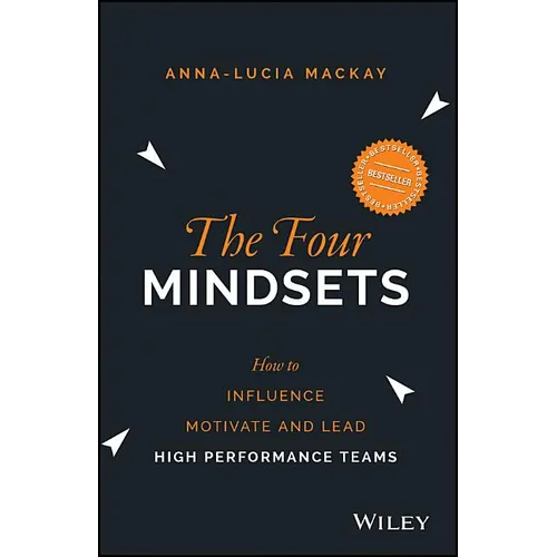 The Four Mindsets: How to Influence, Motivate and Lead High Performance Teams