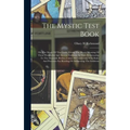 The Mystic Test Book; Or, The Magic Of The Cards. Giving The Mystic Meaning Of These Wonderful And Ancient Emblems In Their Relationship To The Heaven
