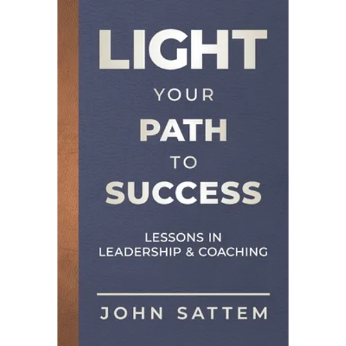 Light Your Path to Success: Lessons in Leadership & Coaching