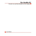 The Healthy PC: Preventive Care and Home Remedies for Your Computer
