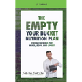The Empty Your Bucket Nutrition Plan: Strengthening The Body, Mind and Spirit