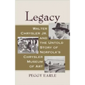 Legacy: Walter Chrysler Jr. and the Untold Story of Norfolk's Chrysler Museum of Art