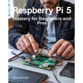 Raspberry Pi 5 Mastery for Beginners and Pros: A Comprehensive Guide to Building Smart Home Devices Custom Electronics and Innovative Projects