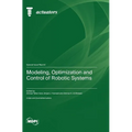 Modeling, Optimization and Control of Robotic Systems