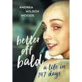 Better Off Bald: A Life in 147 Days