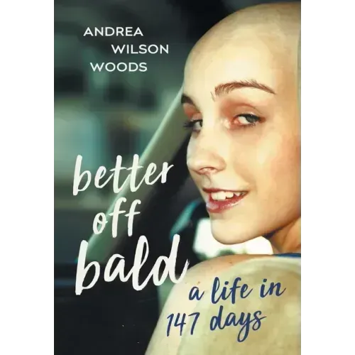 Better Off Bald: A Life in 147 Days