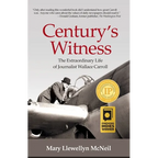 Century's Witness: The Extraordinary Life of Journalist Wallace Carroll