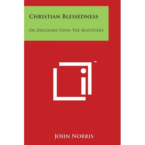 Christian Blessedness: Or Discourse Upon The Beatitudes