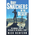Body Snatchers in the Desert: The Horrible Truth at the Heart of the Roswell Story