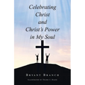 Celebrating Christ and Christ's Power in My Soul