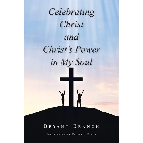 Celebrating Christ and Christ's Power in My Soul