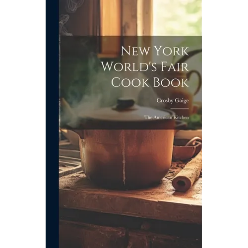 New York World's Fair Cook Book: the American Kitchen