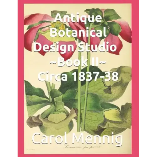 Antique Botanical Design Studio Book II Circa 1837-38