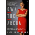 Own the Arena: Getting Ahead, Making a Difference, and Succeeding as the Only One