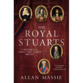 The Royal Stuarts: A History of the Family That Shaped Britain