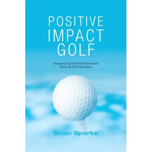 Positive Impact Golf: Helping Golfers to Liberate Their Potential
