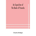 An exposition of the Book of Proverbs