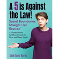 A 5 Is Against the Law: Social Boundaries - a Compassionate but Honest Guide for Teens and Young Adults