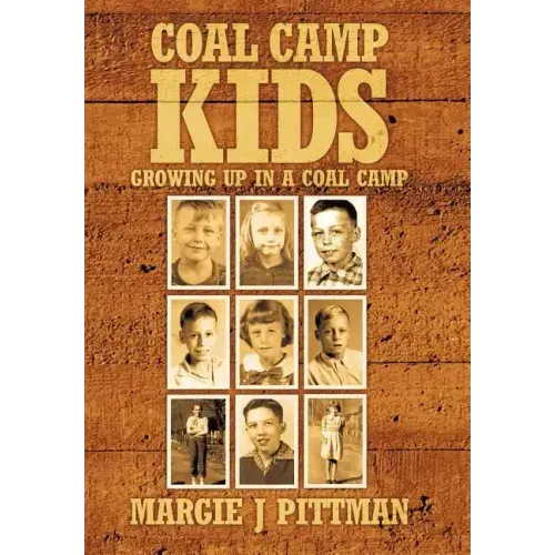 Coal Camp Kids: Growing Up In A Coal Camp
