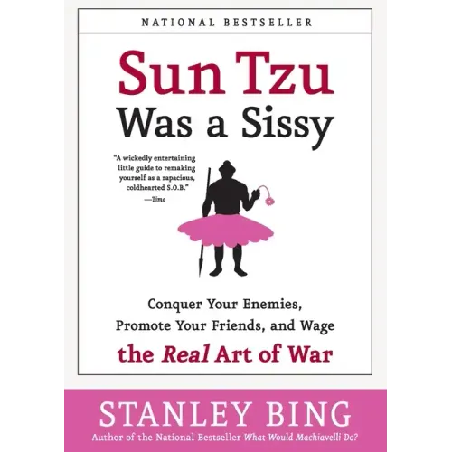 Sun Tzu Was a Sissy: Conquer Your Enemies, Promote Your Friends, and Wage the Real Art of War