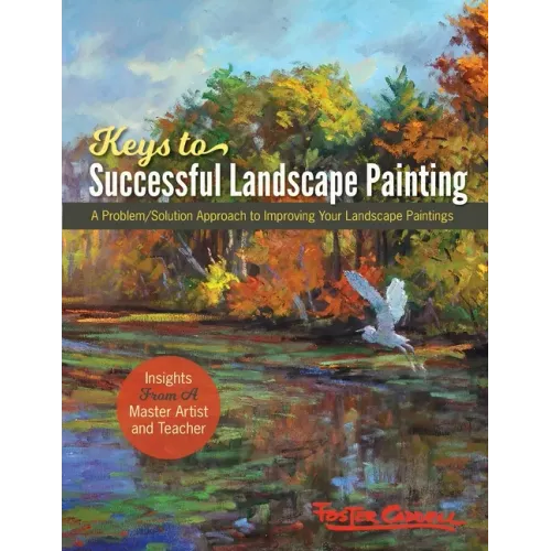 Foster Caddell's Keys to Successful Landscape Painting: A Problem/Solution Approach to Improving Your Landscape Paintings