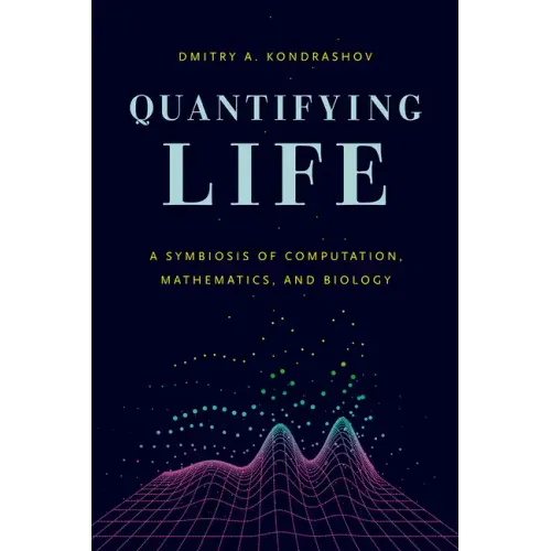 Quantifying Life: A Symbiosis of Computation, Mathematics, and Biology