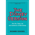 The Disney Version: The Life, Times, Art and Commerce of Walt Disney