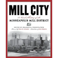 Mill City: A Visual History of the Minneapolis Mill District