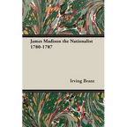 James Madison the Nationalist 1780-1787 - Paperback