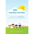101 Learning Activities to Stretch and Strengthen Your Child's Multiple Intelligences