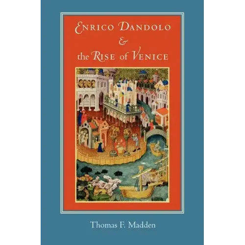 Enrico Dandolo and the Rise of Venice