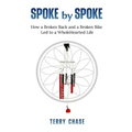 Spoke by Spoke: How a Broken Back and a Broken Back Led to a WholeHearted Life