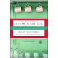 A Homemade Life: Stories and Recipes from My Kitchen Table