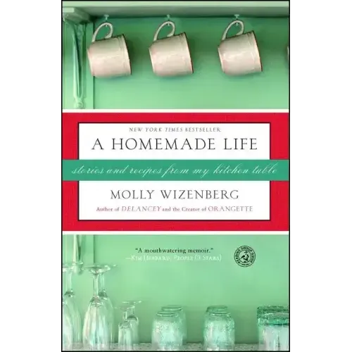 A Homemade Life: Stories and Recipes from My Kitchen Table