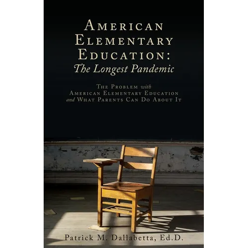 American Elementary Education: The Problem with American Elementary Education and What Parents Can Do About It
