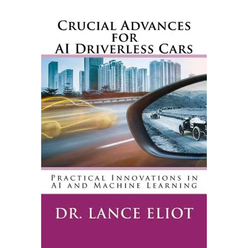 Crucial Advances for AI Driverless Cars: Practical Innovations in AI and Machine Learning