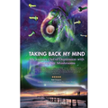 Taking Back My Mind: My Journey Out of Depression with Psilocybin Mushrooms