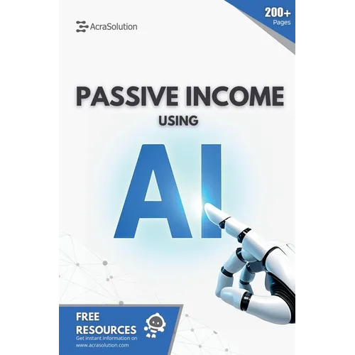 Passive Income using AI: Create Passive Income using Artificial Intelligence