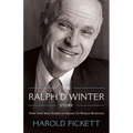 The Ralph D. Winter Story: How One Man Dared to Shake Up World Missions