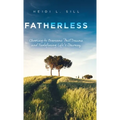 Fatherless: Choosing to Overcome Past Trauma and Redefining Life's Journey